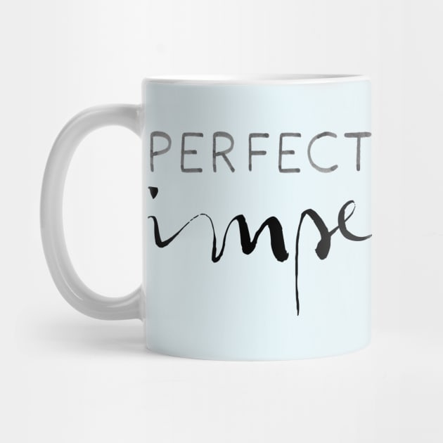 Perfectly Imperfect by ElizAlahverdianDesigns